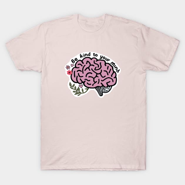 be kind to your mind mental health matters T-Shirt by digilabs